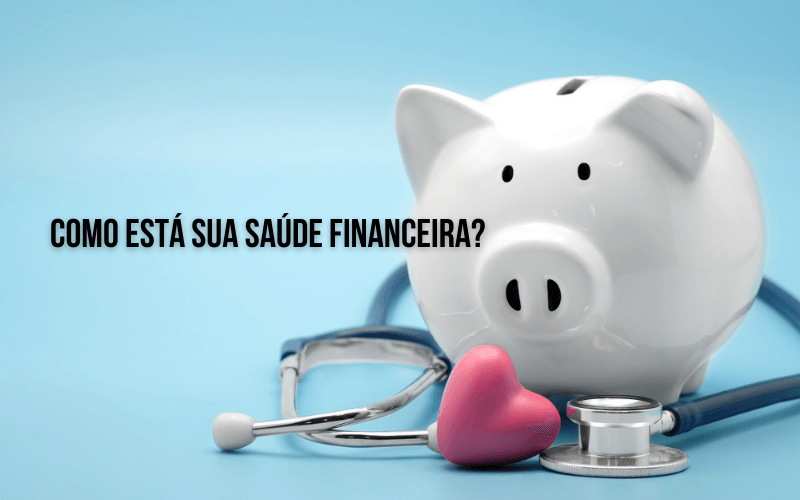 Saúde financeira como fazer um diagnóstico completo em poucos minutos